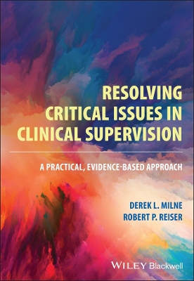 Resolving Critical Issues in Clinical Supervision: A Practical, Evidence-Based Approach book