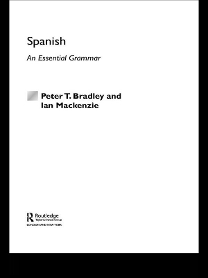 Spanish: An Essential Grammar by Peter T Bradley