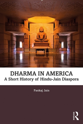 Dharma in America: A Short History of Hindu-Jain Diaspora by Pankaj Jain