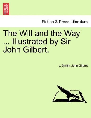 The Will and the Way ... Illustrated by Sir John Gilbert. book
