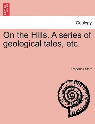 On the Hills. a Series of Geological Tales, Etc. book