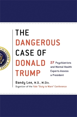 Dangerous Case of Donald Trump by Bandy X Lee