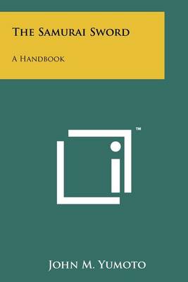 The The Samurai Sword: A Handbook by John M. Yumoto