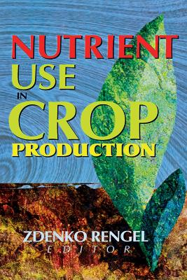 Nutrient Use in Crop Production by Zdenko Rengel