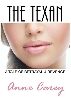 The Texan: A Tale of Betrayal & Revenge by Anne Carey