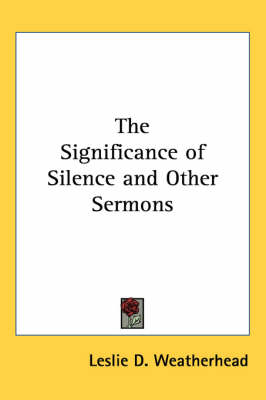 The Significance of Silence and Other Sermons by Leslie D Weatherhead