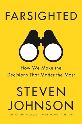 Farsighted: How We Make the Decisions that Matter the Most by Steven Johnson