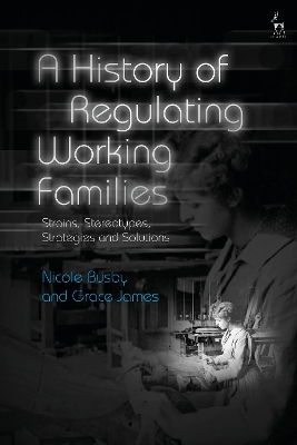 A History of Regulating Working Families: Strains, Stereotypes, Strategies and Solutions book