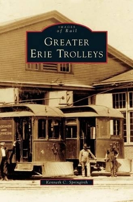 Greater Erie Trolleys by Kenneth C. Springirth