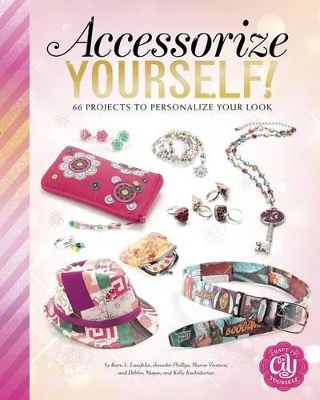 Accessorize Yourself!: 66 Projects to Personalize Your Look book