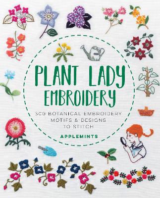 Plant Lady Embroidery: 300 Botanical Embroidery Motifs & Designs to Stitch book