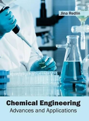 Chemical Engineering: Advances and Applications by Jina Redlin