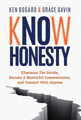 Know Honesty: Eliminate The Divide, Become a Masterful Communicator, and Connect With Anyone book