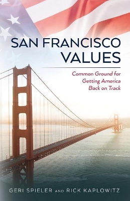 San Francisco Values: Common Ground for Getting America Back on Track book