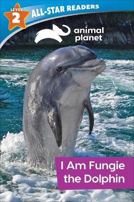 Animal Planet All-Star Readers: I Am Fungie the Dolphin Level 2 book