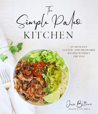 The Simple Paleo Kitchen: 60 Delicious Gluten- and Grain-Free Recipes Without the Fuss book