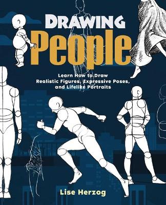 Drawing People: Learn How to Draw Realistic Figures, Expressive Poses, and Lifelike Portraits book