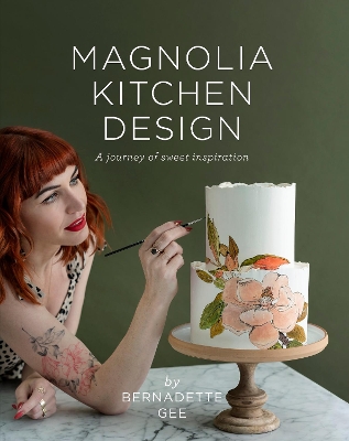 Magnolia Kitchen Design: A Journey of Sweet Inspiration by Bernadette Gee