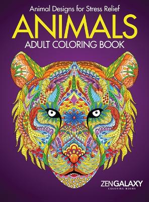 Adult Coloring Book: Animals: Calming Animal Designs by Zengalaxy Coloring Books