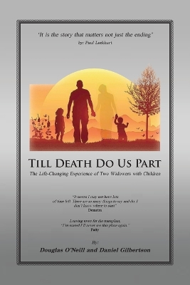 Till Death Do Us Part: The Life-Changing Experience of Two Widowers with Children by Daniel H Gilbertson