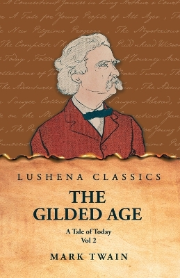 The Gilded Age: A Tale of Today Vol 2: A Tale of Today Vol 2 by Mark Twain and Charles Dudley Warner by Mark Twain and Charles Dudley Warner