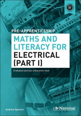 A+ National Pre-apprenticeship Maths and Literacy for Electrical by Andrew Spencer