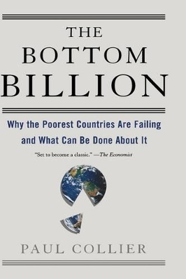The Bottom Billion: Why the Poorest Countries are Failing and What Can be Done About It book