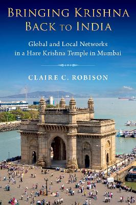 Bringing Krishna Back to India: Global and Local Networks in a Hare Krishna Temple in Mumbai book