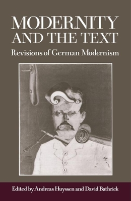 Modernity and the Text: Revisions of German Modernism book