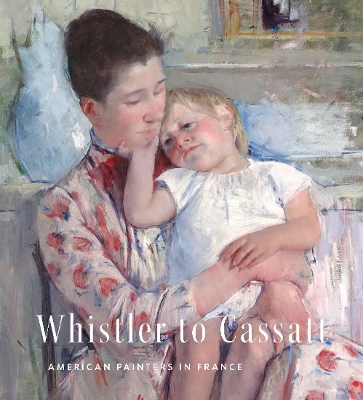 Whistler to Cassatt: American Painters in France book