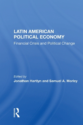 Latin American Political Economy: Financial Crisis And Political Change by Jonathan Hartlyn