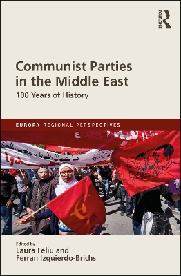 Communist Parties in the Middle East: 100 Years of History by Laura Feliu