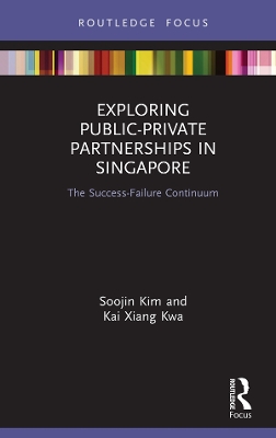 Exploring Public-Private Partnerships in Singapore: The Success-Failure Continuum book