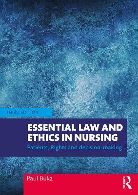 Essential Law and Ethics in Nursing: Patients, Rights and Decision-Making by Paul Buka