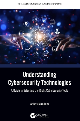 Understanding Cybersecurity Technologies: A Guide to Selecting the Right Cybersecurity Tools by Abbas Moallem