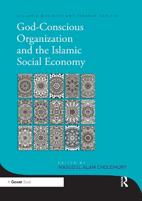 God-Conscious Organization and the Islamic Social Economy by Masudul Alam Choudhury