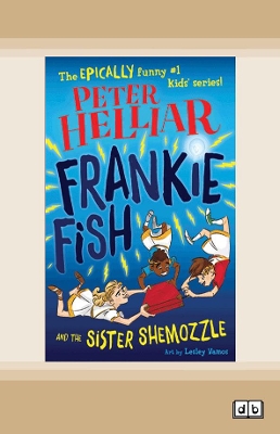 Frankie Fish and the Sister Shemozzle: Frankie Fish #4 by Peter Helliar