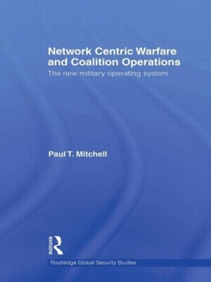 Network Centric Warfare and Coalition Operations by Paul T. Mitchell