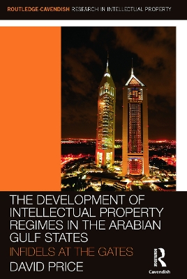 The Development of Intellectual Property Regimes in the Arabian Gulf States by David Price
