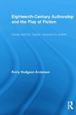 Eighteenth-Century Authorship and the Play of Fiction by Emily Hodgson Anderson
