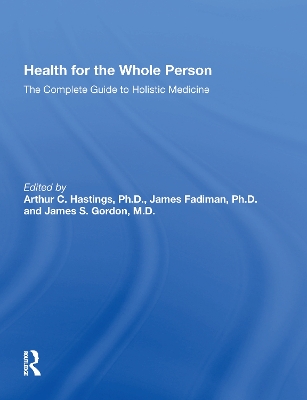 Health for the Whole Person: The Complete Guide to Holistic Medicine by Arthur C. Hastings