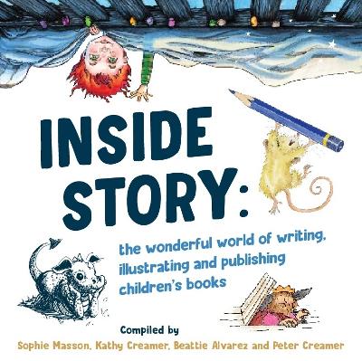 Inside Story: The Wonderful World of Writing, Illustrating and Publishing Children's Books book