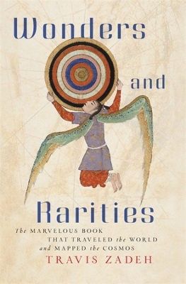 Wonders and Rarities: The Marvelous Book That Traveled the World and Mapped the Cosmos book