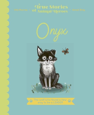 Onyx: The Wolf Who Found a New Way to Be a Leader by Vita Murrow
