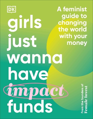 Girls Just Wanna Have Impact Funds: A Feminist Guide to Changing the World with Your Money by Camilla Falkenberg