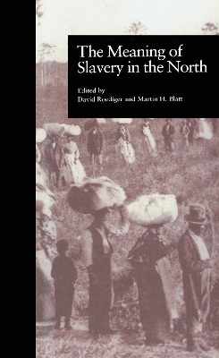 The Meaning of Slavery in the North by Martin H. Blatt