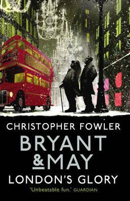Bryant & May - London's Glory by Christopher Fowler