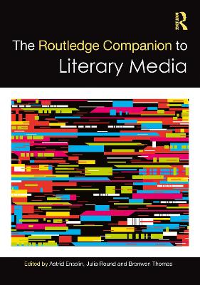 The Routledge Companion to Literary Media by Astrid Ensslin