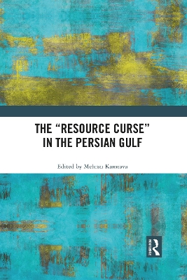 The “Resource Curse” in the Persian Gulf by Mehran Kamrava