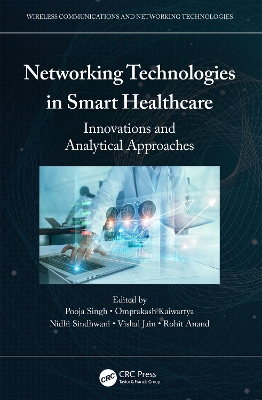 Networking Technologies in Smart Healthcare: Innovations and Analytical Approaches by Pooja Singh